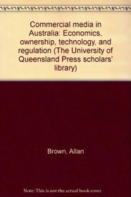 Commercial media in Australia: Economics, ownership, technology, and regulation (University of Queensland Press scholars' library)