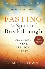 Fasting for Spiritual Breakthrough: A Practical Guide to Nine Biblical Fasts