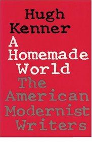 A Homemade World : The American Modernist Writers