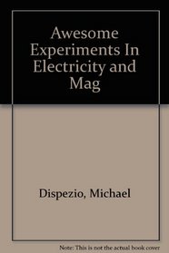 Awesome Experiments In Electricity and Mag