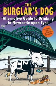 The Burglar's Dog: Alternative Guide to Drinking in Newcastle Upon Tyne