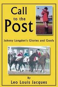 Call to the Post: Johnny Longden's Glories and Goofs