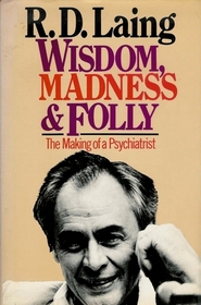Wisdom, Madness and Folly: The Making of a Psychiatrist