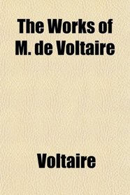 The Works of M. de Voltaire