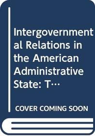 Intergovernmental Relations in the American Administrative State: The Johnson Presidency (Administrative History of the Johnson Presidency)