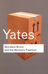 Giordano Bruno and the Hermetic Tradition (Routledge Classics)