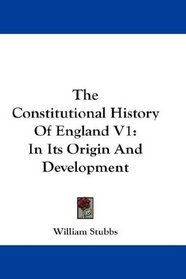 The Constitutional History Of England V1: In Its Origin And Development