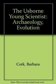 The Usborne Young Scientist: Archaeology, Evolution