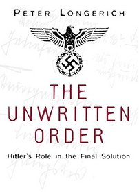 The Unwritten Order: Hitler's Role in the Final Solution