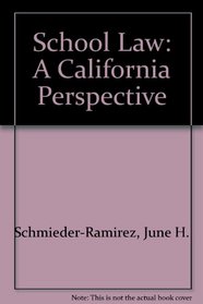 SCHOOL LAW: A CALIFORNIA PERSPECTIVE: A California Perspective