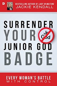 Surrender Your Junior God Badge: Every Woman's Battle with Control
