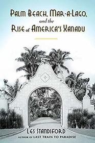 Palm Beach, Mar-a-Lago, and the Rise of America's Xanadu