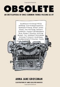 Obsolete: An Encyclopedia of Once-Common Things Passing Us By