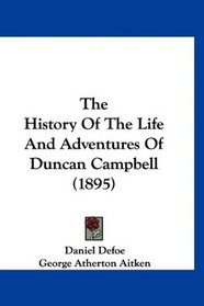 The History Of The Life And Adventures Of Duncan Campbell (1895)