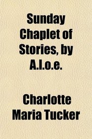 Sunday Chaplet of Stories, by A.l.o.e.
