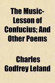 The Music-Lesson of Confucius; And Other Poems