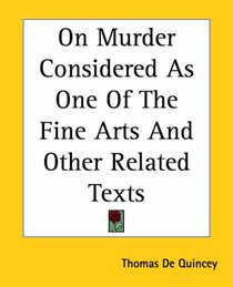 On Murder Considered As One Of The Fine Arts And Other Related Texts