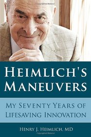 Heimlich's Maneuvers: My Seventy Years of Lifesaving Innovation