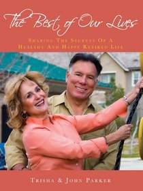 The Best of Our Lives - Sharing the Secrets of a Healthy and Happy Retired Life