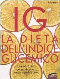 IG. La dieta dell'indice glicemico. Un modo facile per guadagnare energie e perdere peso