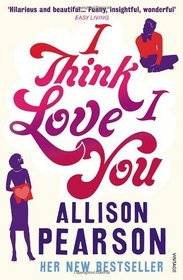I Think I Love You. Allison Pearson