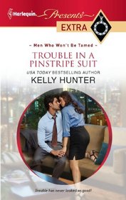 Trouble in a Pinstripe Suit (Men Who Won't Be Tamed) (Harlequin Presents Extra, No 191)
