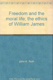 Freedom and the moral life;: The ethics of William James,