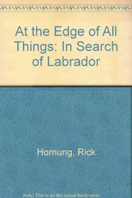 At the Edge of All Things: In Search of Labrador