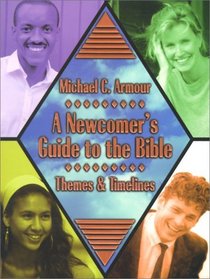 A Newcomer's Guide to the Bible: Themes and Time Lines