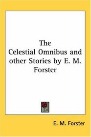 The Celestial Omnibus and other Stories by E. M. Forster