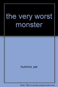 THE VERY WORST MONSTER: Hazel sets out to prove that she, not her baby brother, is the worst monster.