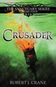 Crusader: The Sanctuary Series, Volume Four