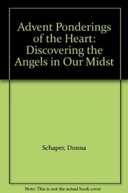 Advent Ponderings of the Heart: Discovering the Angels in Our Midst