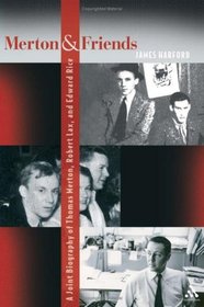 Merton And Friends: A Joint Biography of Thomas Merton, Robert Lax, And Edward Rice
