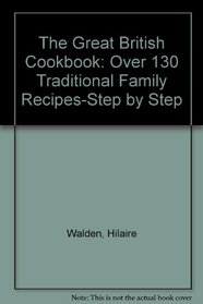 The Great British Cookbook: Over 130 Traditional Family Recipes-Step by Step