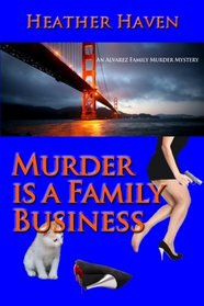 Murder is a Family Business (The Alvarez Family Murder Mysteries) (Volume 1)