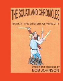 The Squatland Chronicles: Book 3 - The Mystery of Wind City