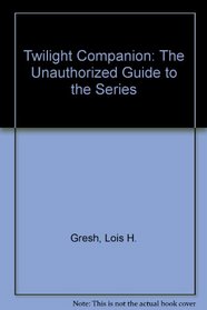 Twilight Companion: The Unauthorized Guide to the Series