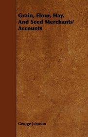 Grain, Flour, Hay, And Seed Merchants' Accounts