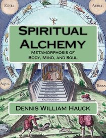 Spiritual Alchemy: Metamorphosis of Body, Mind, and Soul (Alchemy Study Program) (Volume 2)