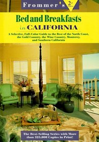Frommer's Bed and Breakfasts in California: A Selective, Full-Color Guide to the Best of the North Coast, The Gold Country, the Wine Country, Monterey, and Southern California