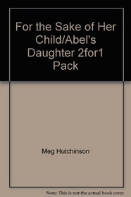 For the Sake of Her Child/Abel's Daughter 2for1 Pack