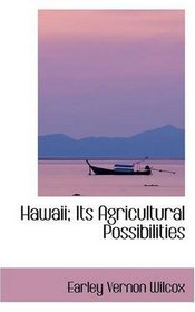 Hawaii; Its Agricultural Possibilities