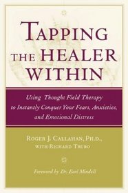 Tapping the Healer Within : Using Thought Field Therapy to Instantly Conquer Your Fears, Anxieties, and Emotional Distress