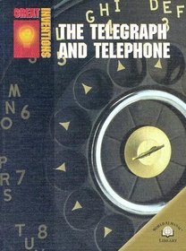 The Telegraph and Telephone (Great Inventions (World Almanac Library))