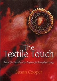 The Textile Touch: Beautiful step-by-step projects for everyday living