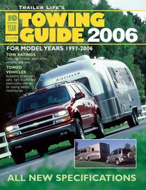 Trailer Life's 10-Year Towing Guide 2006: For Model Years 1997-2006 (Trailer Life's 10 Year Towing Guide)