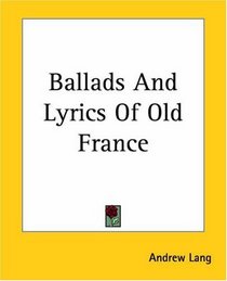 Ballads And Lyrics Of Old France