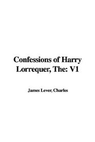 The Confessions of Harry Lorrequer: V1