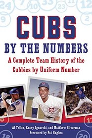 Cubs by the Numbers: A Complete Team History of the Chicago Cubs by Uniform Number